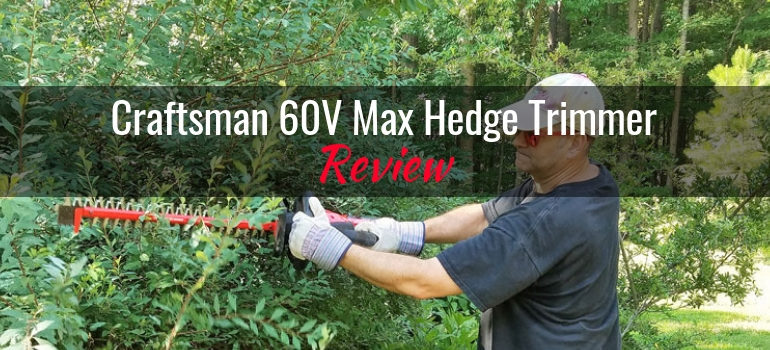 Craftsman 60V Max Hedge Trimmer: Product Review