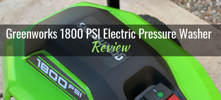 Greenworks 1800 PSI Electric Pressure Washer (GPW 1803): Product Review